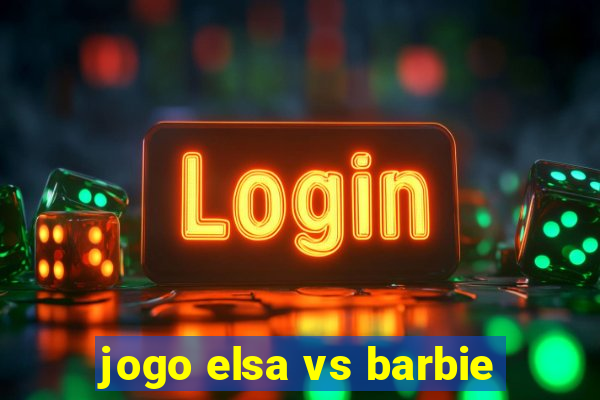 jogo elsa vs barbie